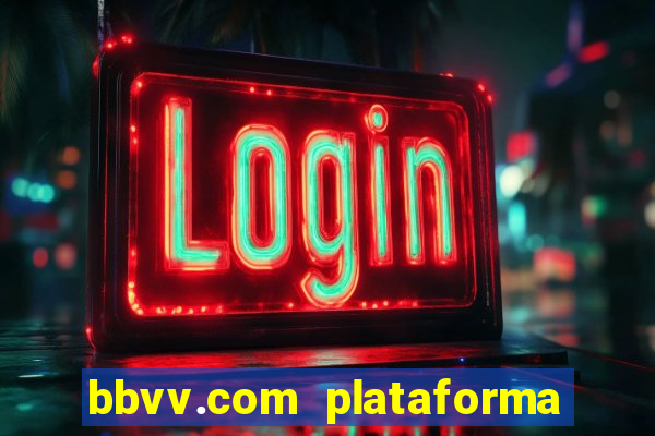 bbvv.com plataforma de jogos